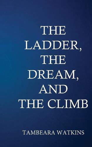 The Ladder, the Dream, & the Climb (Paperback)