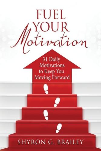 Fuel Your Motivation: 31 Daily Motivations to Keep You Moving Forward (Paperback)