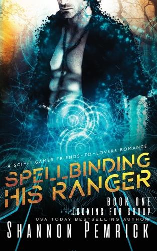 Spellbinding His Ranger: A Sci-Fi Gamer Friends-to-Lovers Romance - Looking for Group 1 (Paperback)