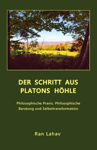 Der Schritt Aus Platons H hle: Philosophische Praxis, Philosophische Beratung Und Selbsttransformation (Paperback)