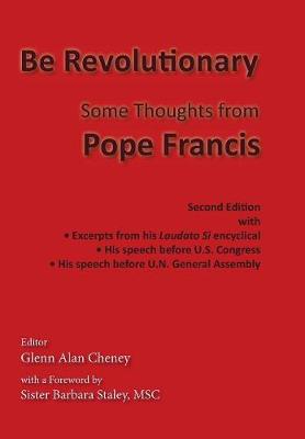 Be Revolutionary: Some Thoughts from Pope Francis (Hardback)
