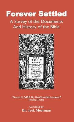 Forever Settled, a Survey of the Documents and History of the Bible (Hardback)