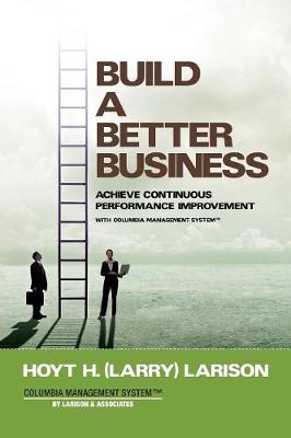 Build a Better Business: Achieve Continuous Performance Improvement with Columbia Management System - Na NA (Paperback)