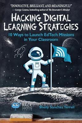 Hacking Digital Learning Strategies: 10 Ways to Launch Edtech Missions in Your Classroom - Hack Learning 13 (Paperback)