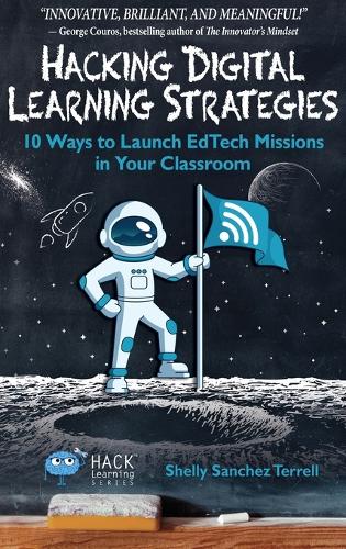 Hacking Digital Learning Strategies: 10 Ways to Launch Edtech Missions in Your Classroom - Hack Learning 13 (Hardback)