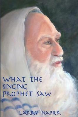 What the Singing Prophet Saw: Is Changing The-Destiny of Mankind (Paperback)