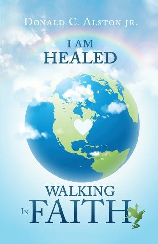 I Am Healed: Walking in Faith (Paperback)