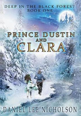 Prince Dustin and Clara: Deep in the Black Forest (Volume 1) - Prince Dustin and Clara 1 (Hardback)