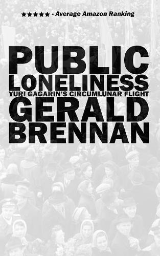Public Loneliness: Yuri Gagarin's Circumlunar Flight (Paperback)
