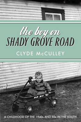 The Boy on Shady Grove Road: A Childhood of the 1940s and 50s in the South (Paperback)