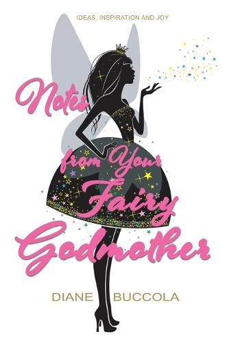 Notes from Your Fairy Godmother: Ideas, Inspiration and Joy for Women (Paperback)