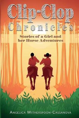 Clip-Clop Chronicles: Stories of a Girl and Her Horse Adventures (Paperback)