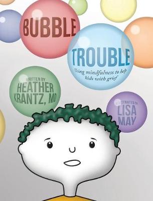 Bubble Trouble: Using Mindfulness to Help Kids with Grief (Hardback)