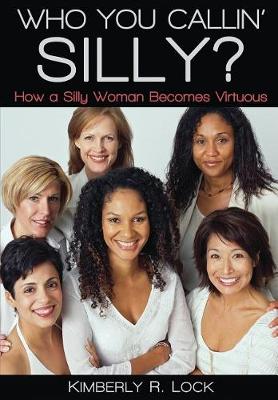 Who You Callin' Silly? How a Silly Woman Becomes Virtuous (Paperback)