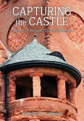 Capturing the Castle: Images of Preston Castle (2006-2016) (Paperback)