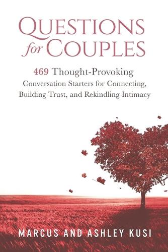 Questions for Couples: 469 Thought-Provoking Conversation Starters for Connecting, Building Trust, and Rekindling Intimacy (Paperback)