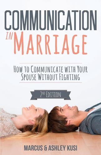 Communication in Marriage: How to Communicate with Your Spouse Without Fighting (Paperback)