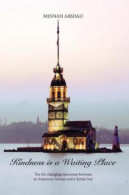 Kindness Is a Waiting Place: The Life-Changing Encounter Between an American Woman and a Syrian Boy (Paperback)