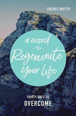 A Word to Regenerate Your Life: 30 Days to Overcome - Word to Regenerate Your Life 1 (Paperback)