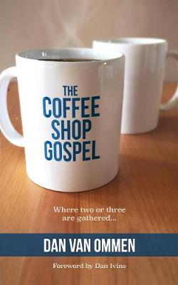 The Coffee Shop Gospel: Where Two or Three Are Gathered... (Paperback)