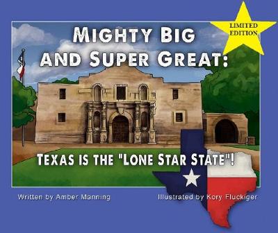 Mighty Big and Super Great: Texas Is The "Lone Star State"! (Hardback)