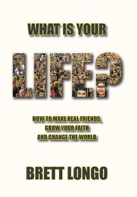 What Is Your Life?: How to make real friends, grow your faith and change the world (Hardback)
