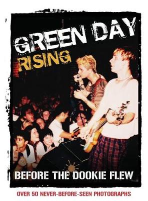 Green Day Rising: Before the Dookie Flew (Hardback)