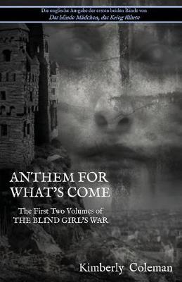 Anthem for What's Come: The First Two Volumes of the Blind Girl's War (Paperback)
