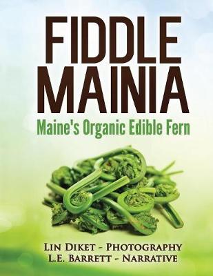 Fiddle Mainia: Maine's Organic Edible Fern (Paperback)