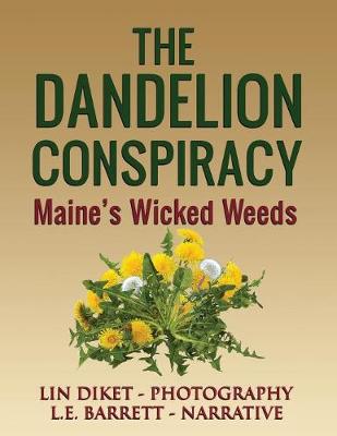 The Dandelion Conspiracy: Maine's Wicked Weeds (Paperback)