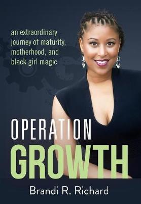 Operation Growth: An Extraordinary Journey of Maturity, Motherhood, and Black Girl Magic (Hardback)