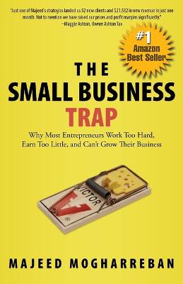 The Small Business Trap: Why Most Entrepreneurs Work Too Hard, Earn Too Little, and Can't Grow Their Business (Paperback)