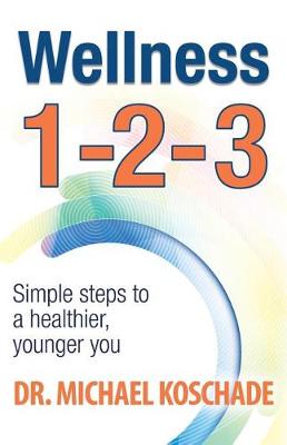 Wellness 1 2 3: Simple Steps to a Healthier, Younger You (Paperback)