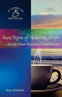 Sure Signs of Heavenly Hope: . . .and 30 Other Bible-Based Meditations - My Coffee-Cup Meditations 7 (Paperback)
