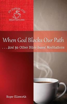 When God Blocks Our Path: ... and 30 Other Bible-Based Meditations - My Coffee-Cup Meditations 3 (Paperback)