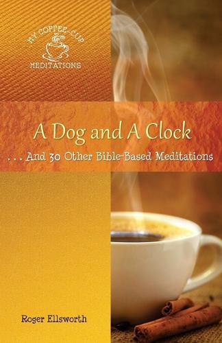A Dog and a Clock: . . . and 30 Other Bible-Based Meditations - My Coffee-Cup Meditations (Paperback)