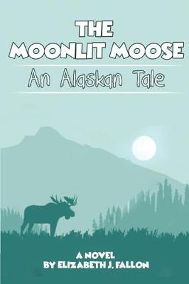 The Moonlit Moose: An Alaskan Tale (Paperback)