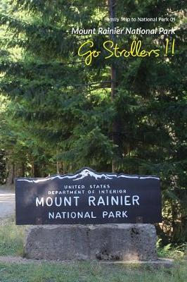 Go Strollers !!: Family Trip to National Park 01 - Mount Rainier National Park - Family Trip to National Park 1 (Paperback)
