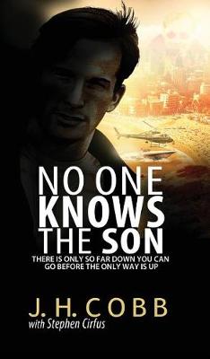 No One Knows the Son: There Is Only So Far Down You Can Go Before the Only Way Is Up (Hardback)