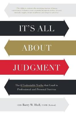 It's All About Judgment: The 6 Undeniable Truths that Lead to Professional and Personal Success (Paperback)
