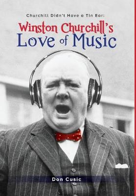 Winston Churchill's Love of Music: Churchill Didn't Have a Tin Ear (Hardback)