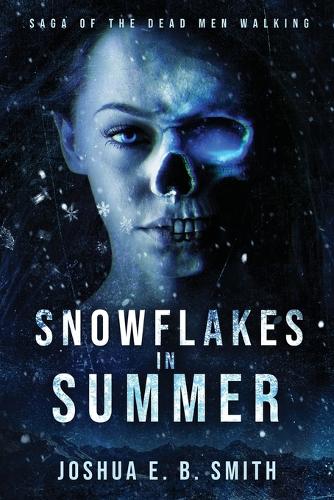 Saga of the Dead Men Walking - Snowflakes in Summer: The Snowflakes Trilogy: Book I - Saga of the Dead Men Walking 1 (Paperback)