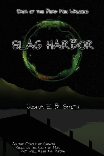 Saga of the Dead Men Walking - Slag Harbor: A Brief Interruption in the Snowflakes Trilogy - Saga of the Dead Men Walking 3 (Paperback)