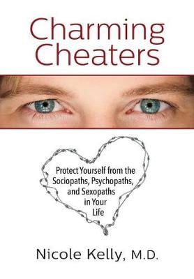 Charming Cheaters: Protect Yourself from the Sociopaths, Psychopaths, and Sexopaths in Your Life (Paperback)