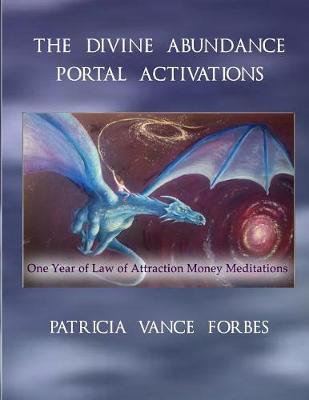 The Divine Abundance Portal Activations: One Year of Law of Attractions Meditations (Paperback)