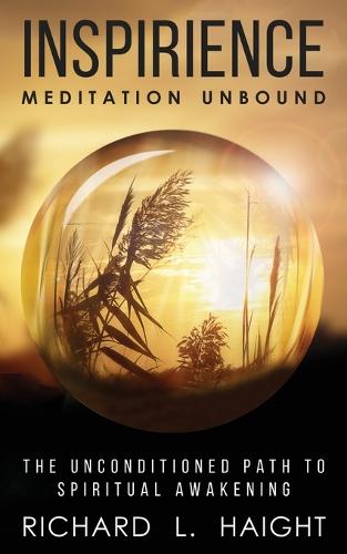 Inspirience: Meditation Unbound: The Unconditioned Path to Spiritual Awakening (Paperback)