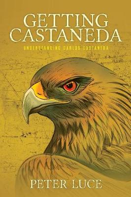 Getting Castaneda: Understanding Carlos Castaneda (Paperback)