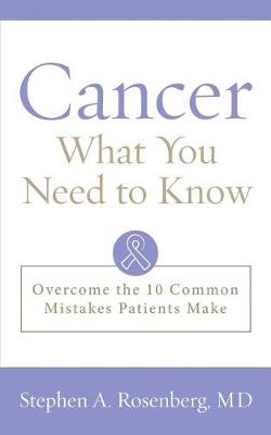 Cancer: What You Need to Know: Overcome the 10 Common Mistakes Patients Make (Paperback)