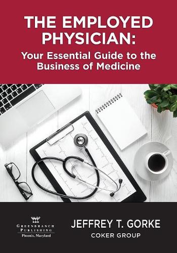 The Employed Physician: Your Essential Guide to the Business of Medicine (Paperback)