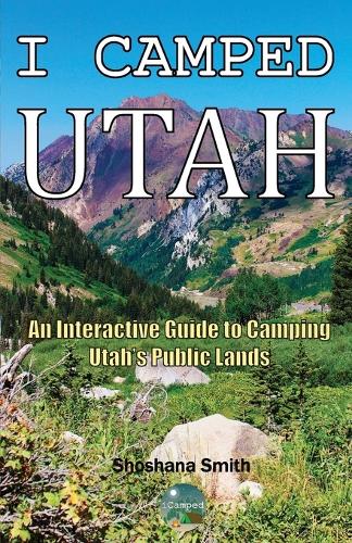 I Camped Utah: An Interactive Guide to Camping Utah's Public Lands (Paperback)